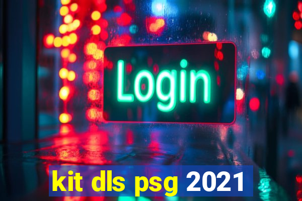 kit dls psg 2021